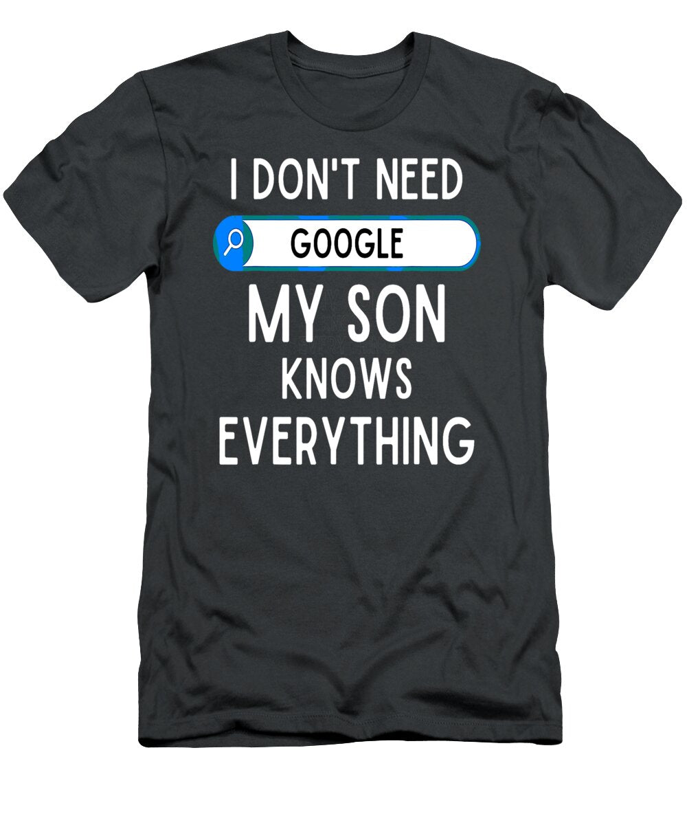 I Don T Need Google My Son Knows Everything Funny Dad Joke Trihaa Dezire T-Shirt