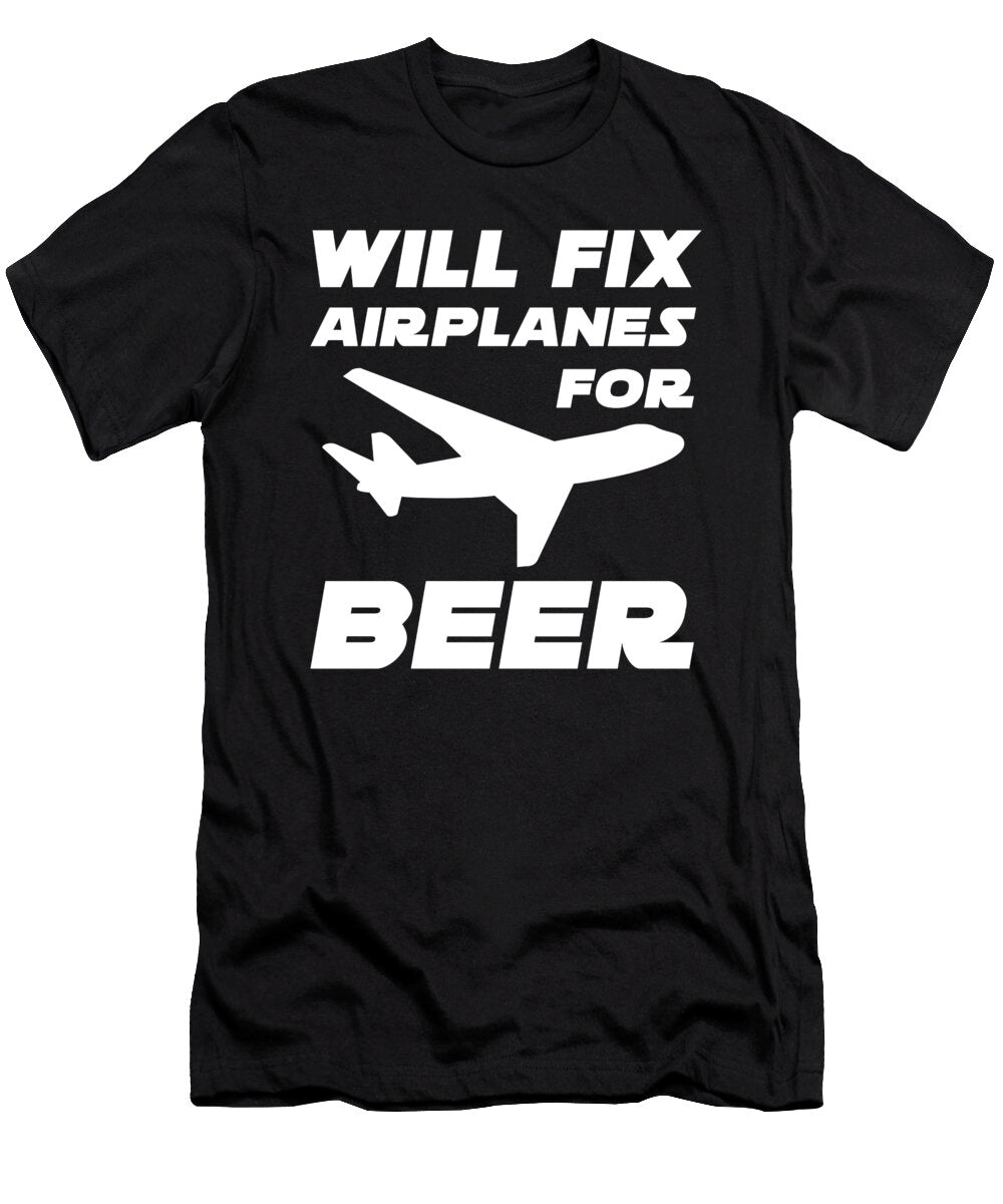 Will Fix Airplanes for Beer Sarcastic P T-Shirt