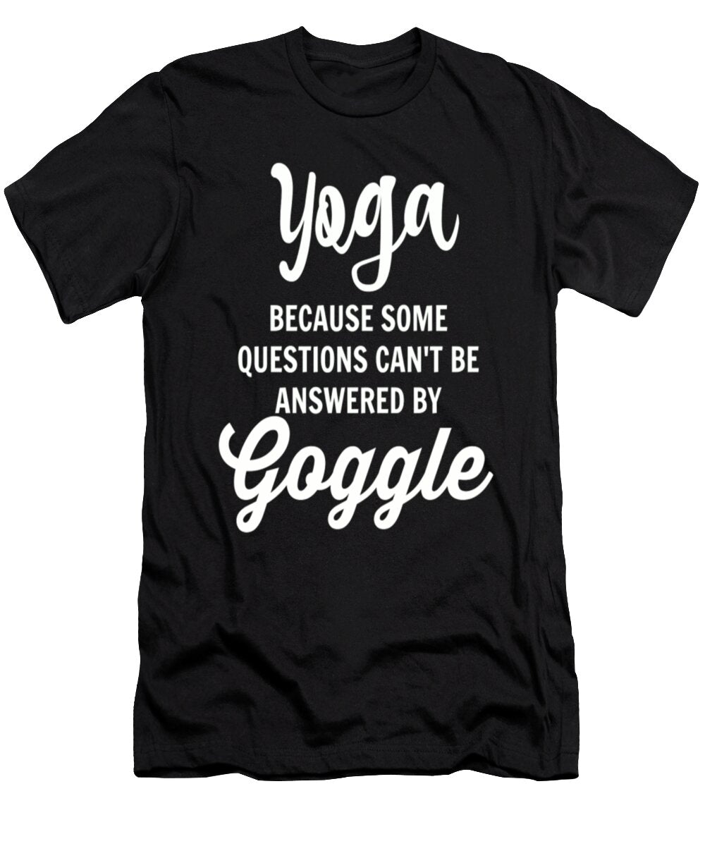 Yoga Because Some Questions Cant Be Answered By Google Tinh Tran Le Thanh T-Shirt